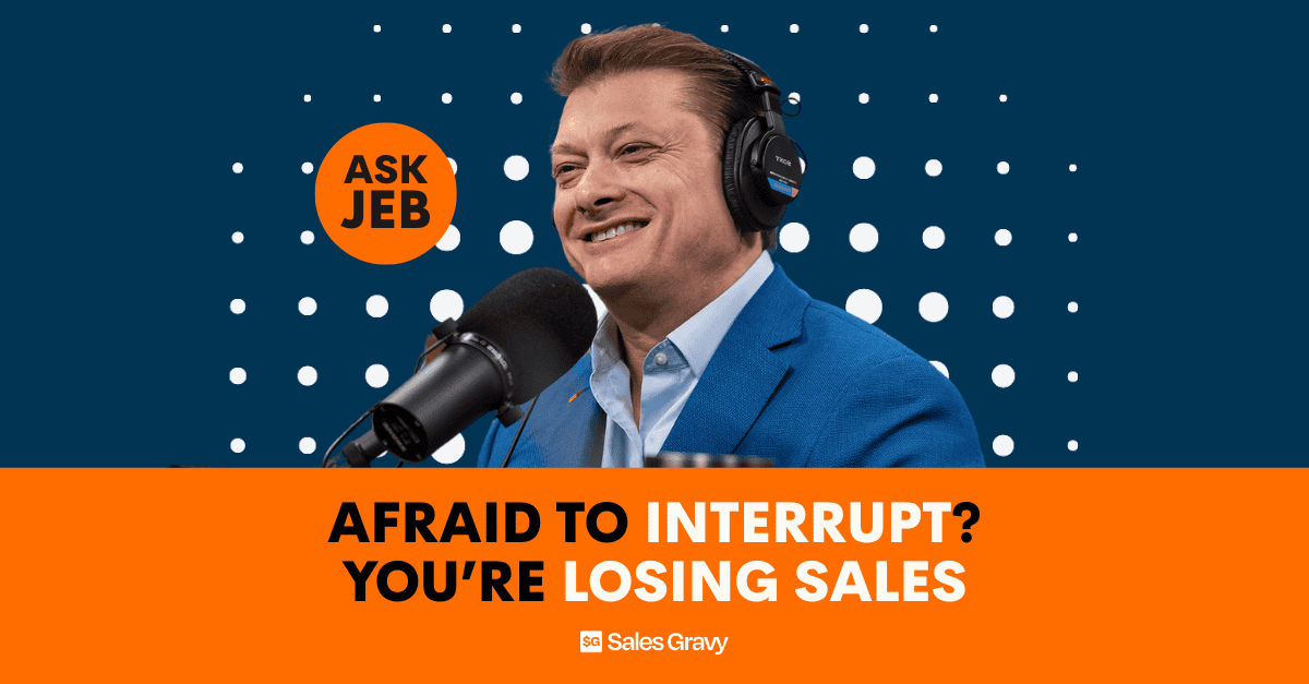 Ask Jeb Interrupting Sales Gravy Jeb Blount