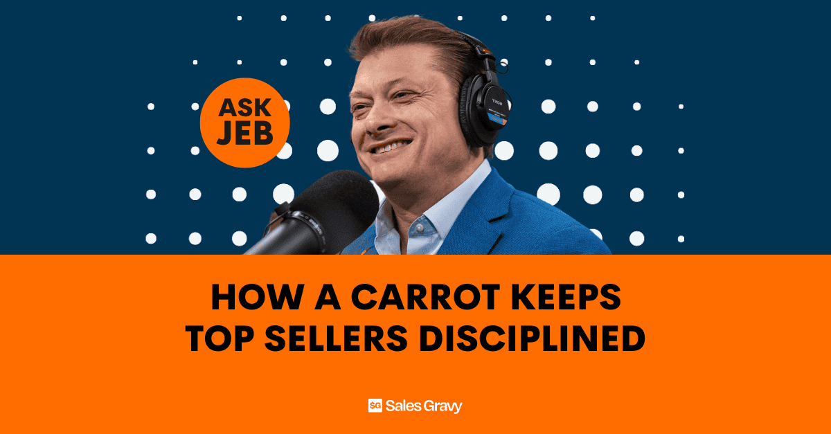 How the Best Sellers Stay Disciplined Using a Carrot (Ask Jeb) -