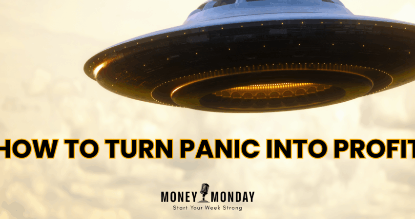 How to Turn Panic Into Profit (Money Monday)
