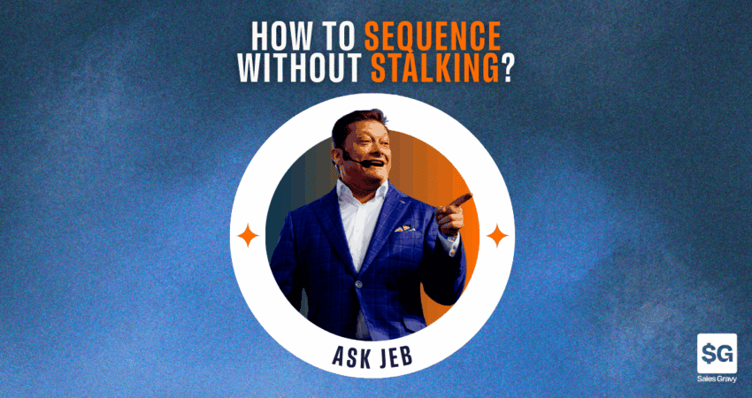 prospecting sequence, ask jeb, jeb blount, sales gravy