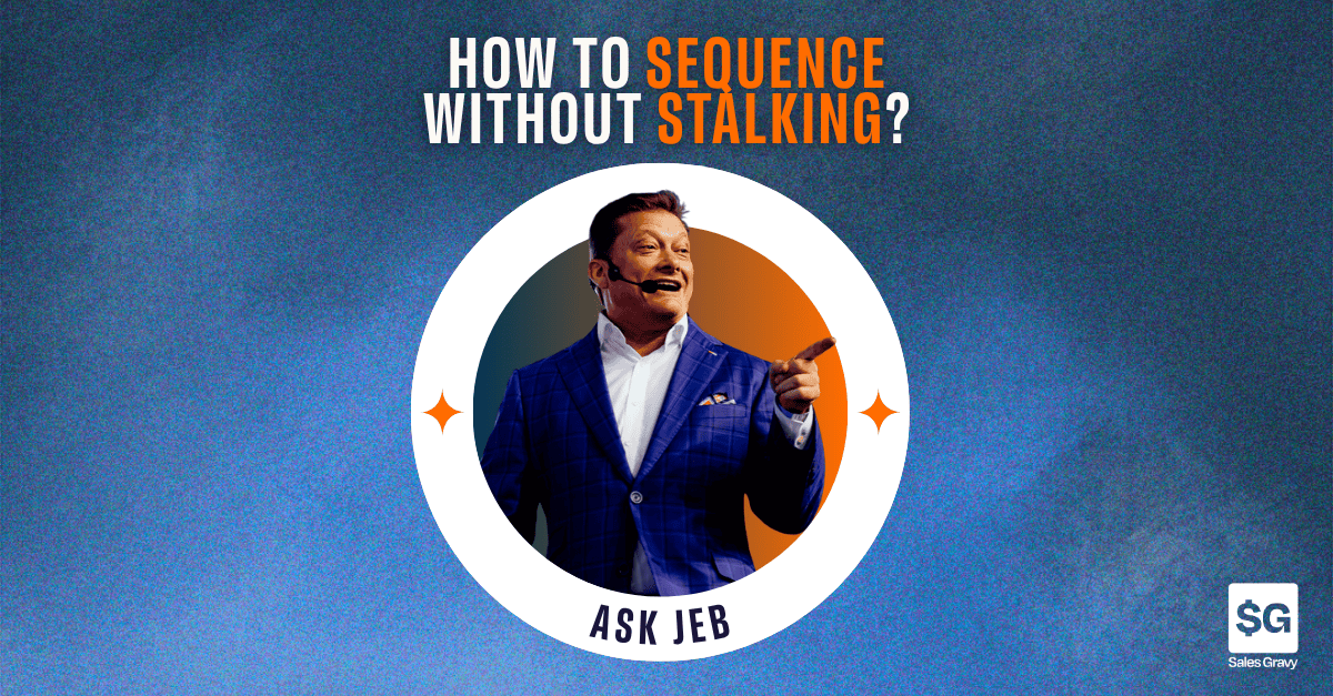 prospecting sequence, ask jeb, jeb blount, sales gravy