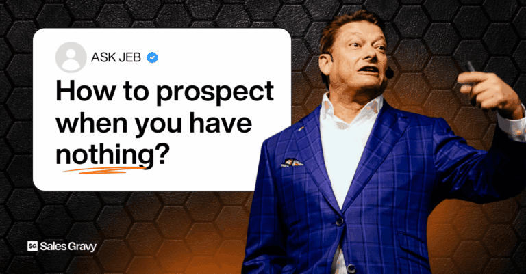 How to Prospect in Sales When You're Starting From Nothing, Jeb Blount