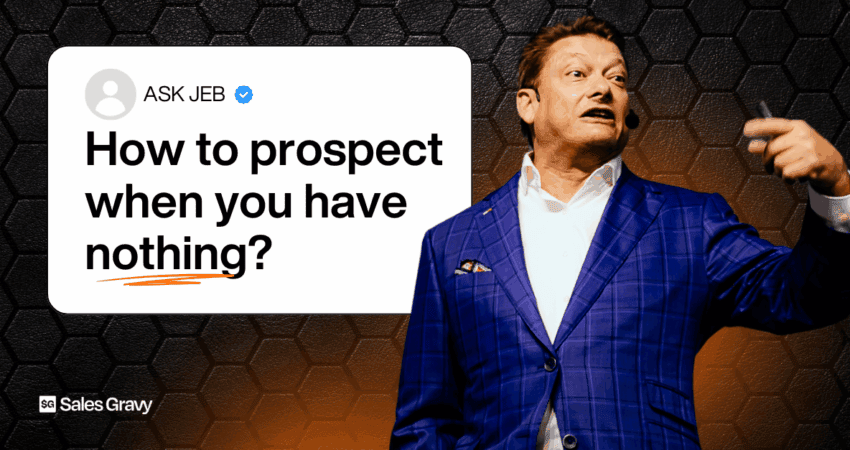 How to Prospect in Sales When You're Starting From Nothing, Jeb Blount