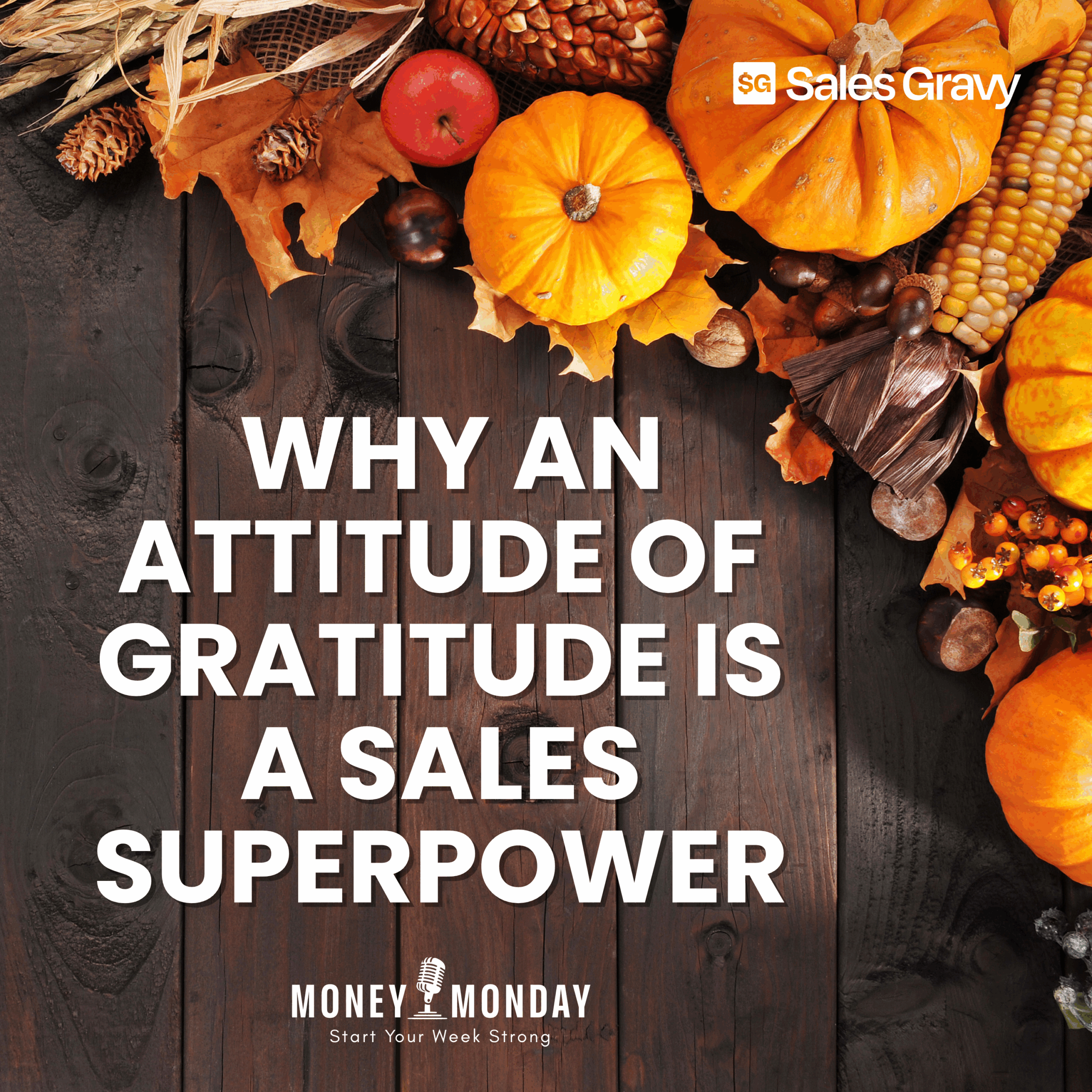 The Gratitude Advantage: Why an Attitude of Gratitude Is a Sales Superpower (Money Monday) The Gratitude Advantage: Why an Attitude of Gratitude Is a Sales Superpower (Money Monday)