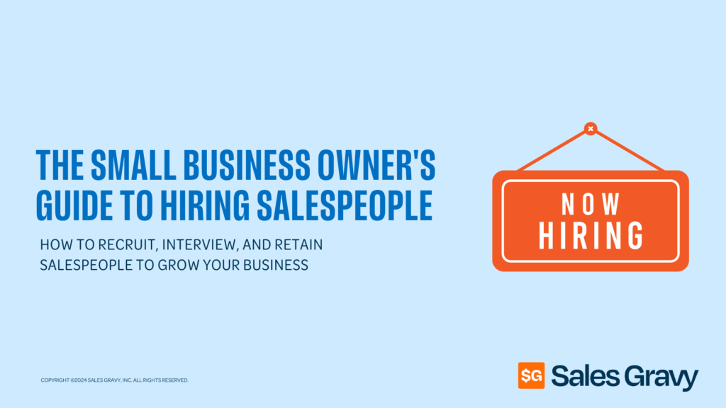 The Sales Gravy Small Business Owner’s Guide to Hiring Salespeople. A practical resource for entrepreneurs to identify, interview, and onboard high-performing sales talent without the risk of expensive hiring mistakes.