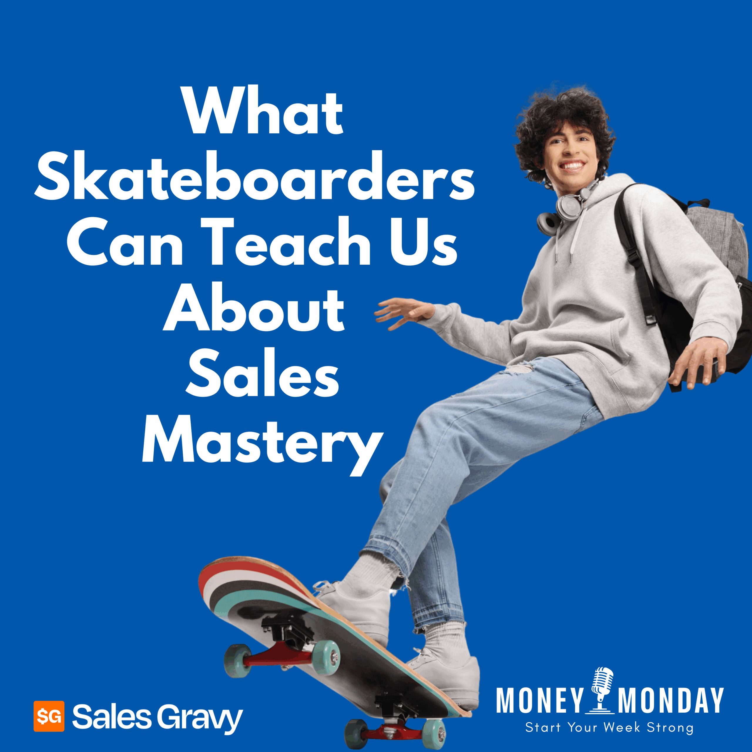 What Skateboarders Can Teach Salespeople About Mastering New Skills (Money Monday)