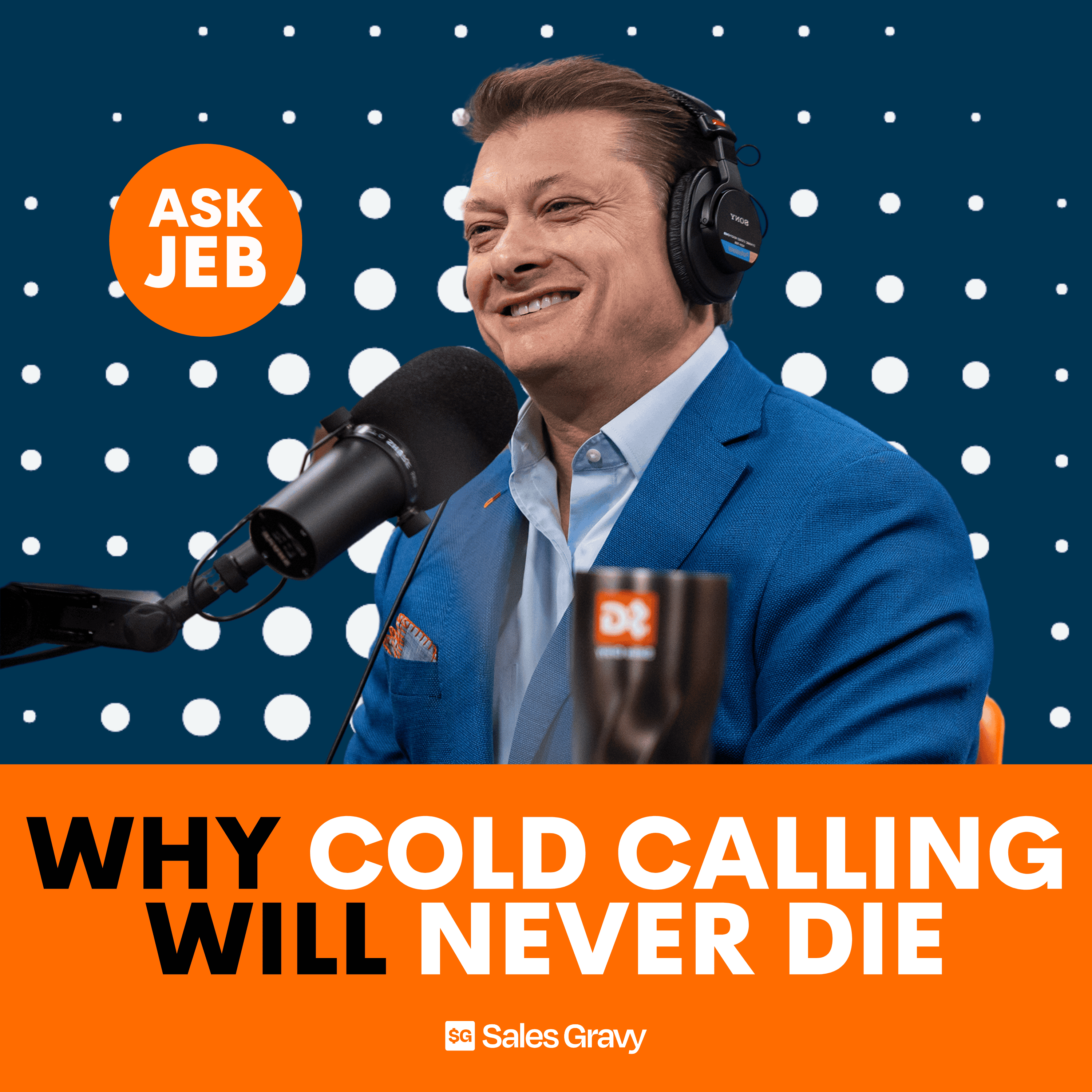 Why Cold Calling Will Never Die (Ask Jeb)