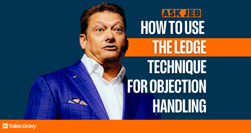 Cover image of an episode of Ask Jeb on the Sales Gravy Podcast. Episode title "How to Use the Ledge Technique for Sales Objection Handling"