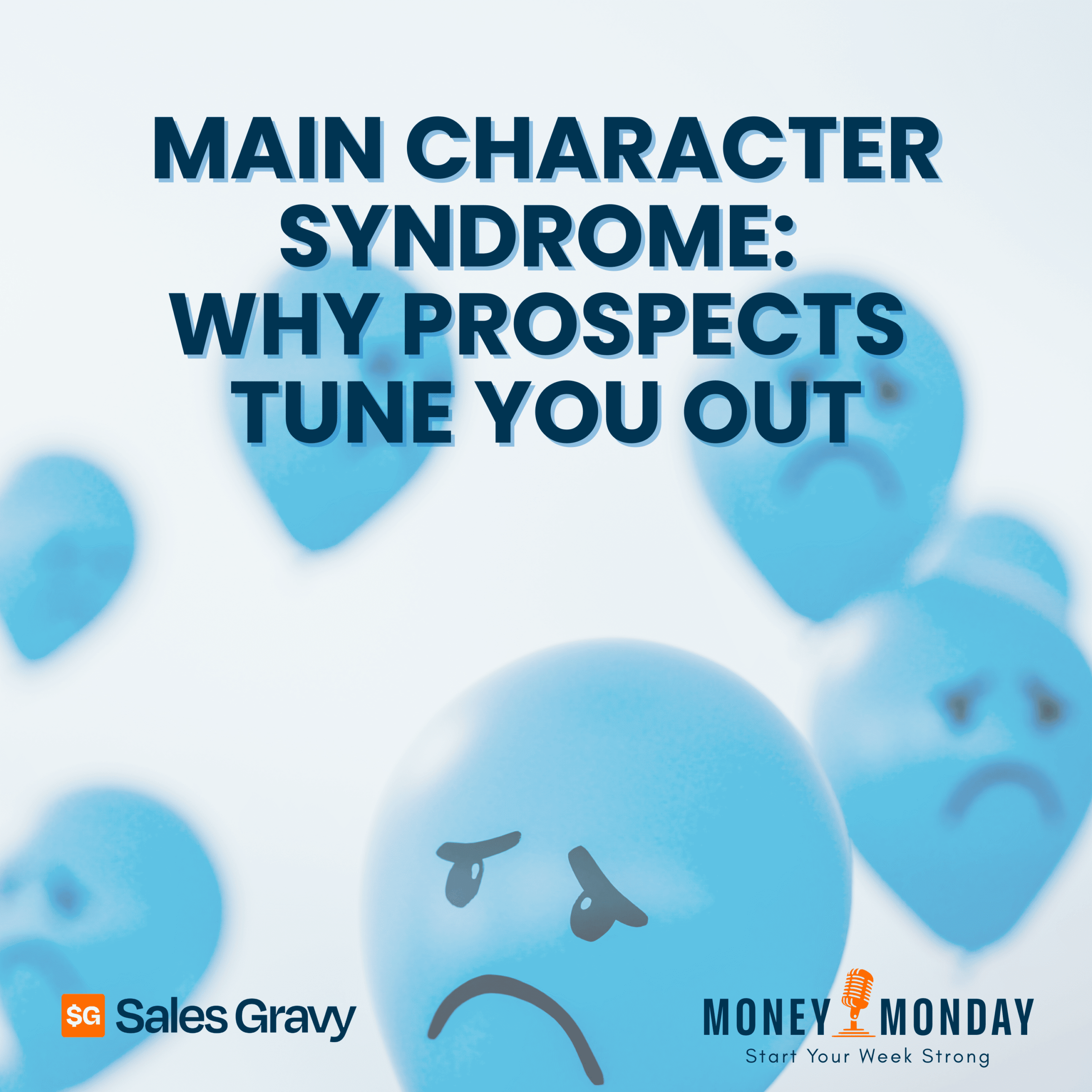 Main Character Syndrome: Why Prospects Tune You Out (Money Monday)