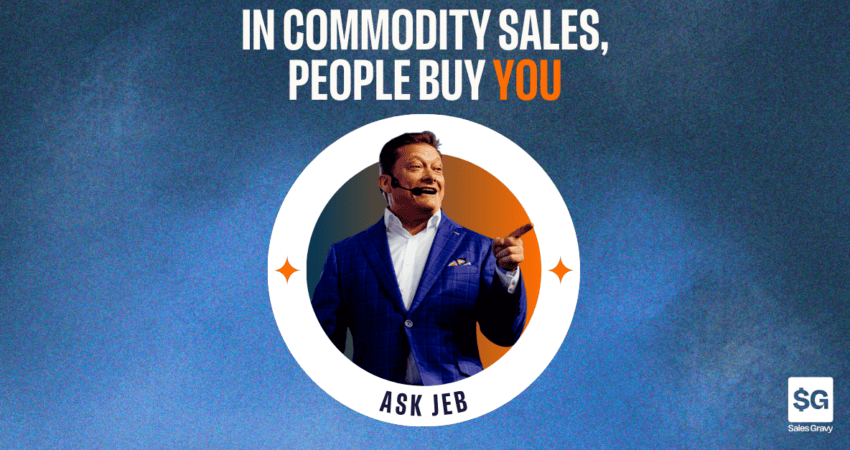 Ask Jeb on The Sales Gravy Podcast featured image for blog about episode, with a headshot of sales author and thought leader Jeb Blount accompanied by title text "In commodity sales, people buy you"