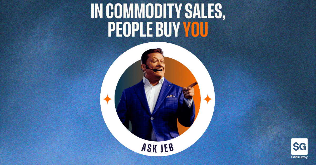 Ask Jeb on The Sales Gravy Podcast featured image for blog about episode, with a headshot of sales author and thought leader Jeb Blount accompanied by title text "In commodity sales, people buy you"