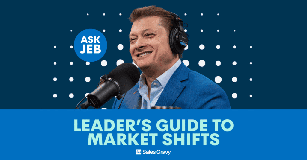 Jeb Blount Sr. of Sales Gravy, the number one sales training organization, discusses sales leader market shift strategy on the Ask Jeb podcast.